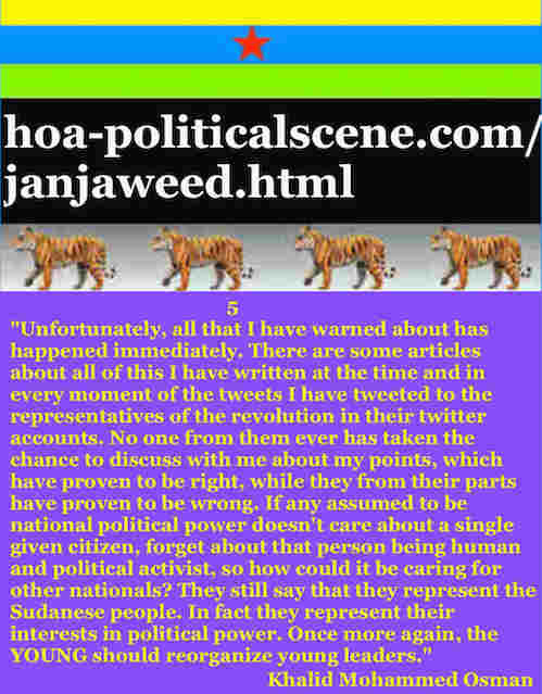 hoa-politicalscene.com/janjaweed.html: Janjaweed: Committed by Janjaeweed: Occupy Sudan إبادة سودانية. Khalid Mohammed Osman's political quotes in English 5. أقوال سياسية لخالد محمد عثمان.