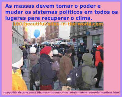 hoa-politicalscene.com/30-anos-atras-nao-havia-teia-nem-arvore-de-martires.html: As massas devem tomar o poder e mudar os sistemas políticos em todos os lugares para recuperar o clima.