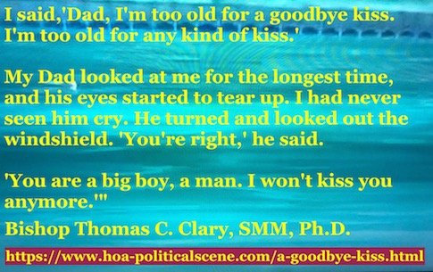 hoa-politicalscene.com/a-goodbye-kiss.htm - A Goodbye Kiss! By Bishop Thomas C. Clary, SMM, Ph.D. What you learn from this lesson is how deep your parents love goes, so you hold on it tight.