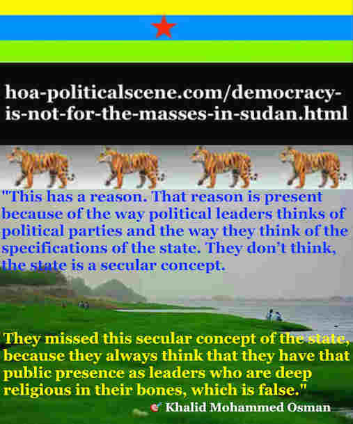 hoa-politicalscene.com/democracy-is-not-for-the-masses-in-sudan.html - Democracy is Not for the Masses in Sudan: by Sudanese columnist journalist Khalid Mohummed Osman 3.