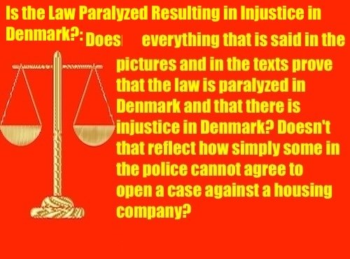 Is the Law Paralyzed Resulting in Injustice in Denmark?: Does everything that is said in the pictures prove that the law in Denmark is paralyzed and there is injustice?