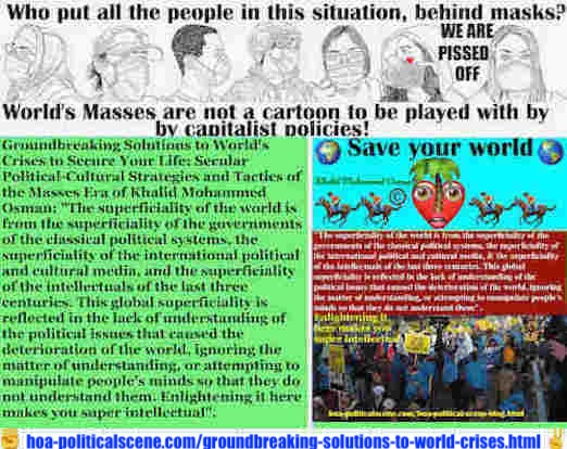 hoa-politicalscene.com/groundbreaking-solutions-to-world-crises.html: Groundbreaking Solutions to World Crises to Secure Your Life: World superficiality is from the superficiality of governments & the superficiality of international political media.