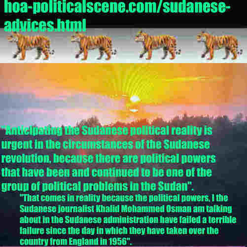 hoa-politicalscene.com/sudanese-advices.html: Sudanese Advices: نصائح سودانية سياسية. Khalid Mohammed Osman's political sayings in English 1. أقوال سياسية لخالد محمد عثمان بالانجليزية.