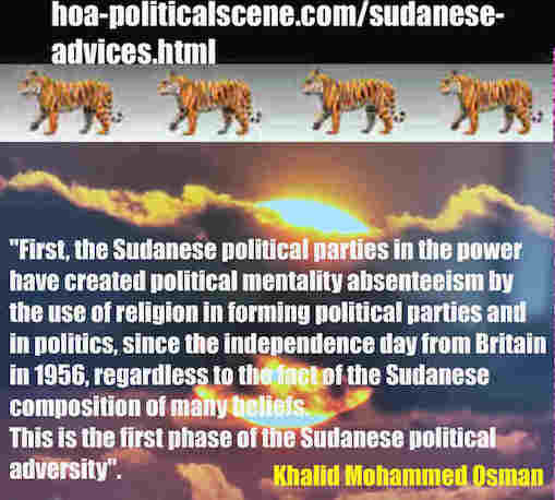 hoa-politicalscene.com/sudanese-advices.html: Sudanese Advices: نصائح سياسية سودانية. Khalid Mohammed Osman's political sayings in English 2. أقوال سياسية لخالد محمد عثمان بالانجليزية.