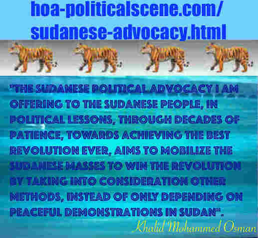 hoa-politicalscene.com/sudanese-advocacy.html: Sudanese Advocacy: توعية سياسية سودانية. Khalid Mohammed Osman's political sayings in English 1. أقوال سياسية لخالد محمد عثمان بالانجليزية.