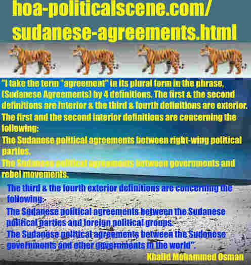 hoa-politicalscene.com/sudanese-agreements.html: Sudanese Agreements: إتفاقيات سودانية. Khalid Mohammed Osman's political sayings in English. أقوال سياسية لخالد محمد عثمان بالانجليزية.