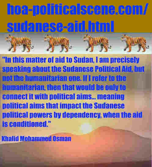 hoa-politicalscene.com/sudanese-aid.html: Sudanese Aid: اغاثة سودانية. Khalid Mohammed Osman's political English sayings 3. أقوال سياسية لخالد محمد عثمان باللغة الانجليزية.