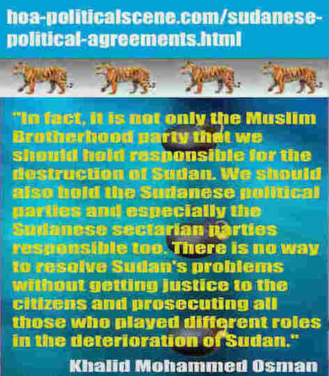 hoa-politicalscene.com/sudanese-political-agreements.html: Sudanese Political Agreements: إتفاقيات سياسية سودانية. Khalid Mohammed Osman's political sayings in English. أقوال خالد محمد عثمان السياسية.