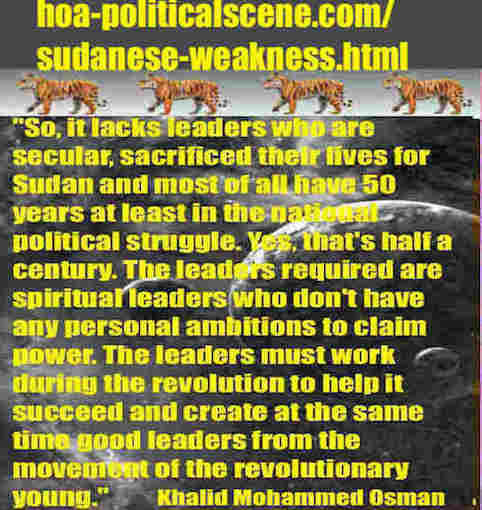 hoa-politicalscene.com/sudanese-weakness.html: Sudanese Weakness: نقاط ضعف سودانية. Khalid Mohammed Osman's political quotes in English 2. أقوال سياسية لخالد محمد عثمان.