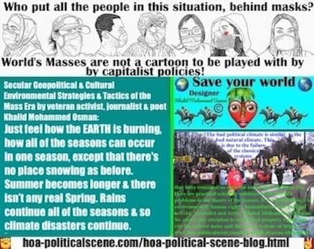 Just feel how the EARTH is burning, how all of the seasons can occur in one season, except that there's no place snowing as before. Summer becomes longer and there is not any real Spring season. Rains continue all of the seasons and so climate disasters continue.