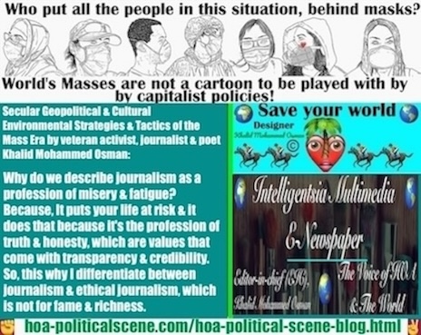 Why do I describe ethical journalism as a profession of misery and fatigue? Because it endangers your life. It puts your life at risk and it does that because it is the profession of truth and honesty, which are values ​​​​that come with transparency and credibility. So, from this fact about ethical journalism you know that it is not for fame and richness / fortune. Besides, any journalist who puts himself or herself in this position is genius, genuine / sincere and helpful because he and she give their lives to the people.