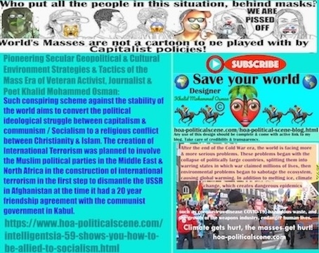 Intelligentsia 59 shows you How to Be Allied to Socialism: Such conspiring scheme against the stability of the world aims to convert the political ideological struggle between capitalism and communism / Socialism to a religious conflict between Christianity and Islam.