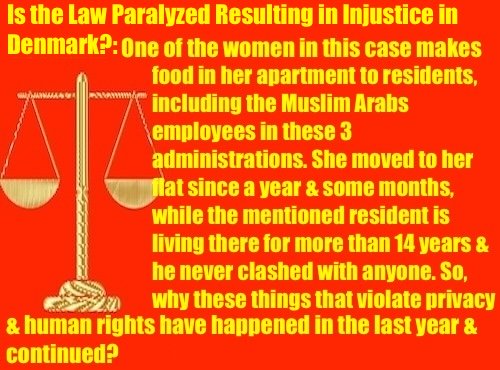 Is the Law Paralyzed Resulting in Injustice in Denmark?: One of the women in this case makes food in her apartment to all residents, including the Muslim Arabs employees in these 3 administrations.