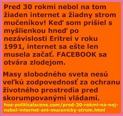 Pred 30 rokmi na tom žiaden internet a žiadny strom mučeníkov! Keď som prišiel s myšlienkou hneď po nezávislosti Eritrei v roku 1991, net sa ešte len musela začať. FACEBOOK sa otvára zlodejom