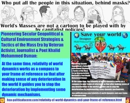 Relativity of World Dynamics and Your Frame of Reference to a New Era: At the same time, the relativity of world dynamics works as a compass to your frame of reference so that after making sense of any deterioration in the world it guides you to stop the deterioration by implementing some dynamic mechanisms.